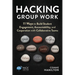 Hacking Group Work: 11 Ways to Build Student Engagement, Accountability, and Cooperation with Collaborative Teams
