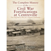 The Complete History of the Civil War Fortifications at Centreville: The Long Path to War for a Virginia Community