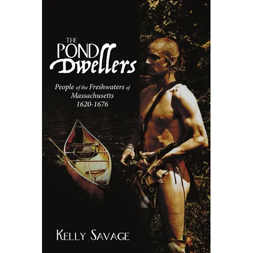 The Pond Dwellers: People of the Freshwaters of Massachusetts 1620-1676