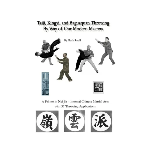 Taiji, Xingyi, Baguaquan Throwing By Way of Our Modern Masters