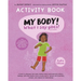My Body! What I Say Goes! Activity Book Kiah's Edition: Teach children about body safety, safe and unsafe touch, private parts, consent, respect, secr
