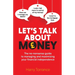 Let's Talk About Money: The no-nonsense guide to managing and maximising your financial independence