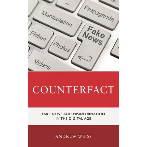 Counterfact: Fake News and Misinformation in the Digital Information Age