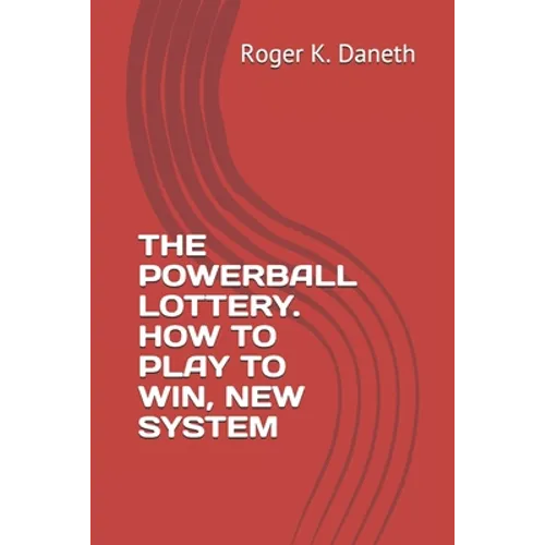 The Powerball Lottery. How to Play to Win, New System