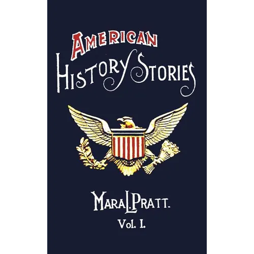American History Stories, Volume I - With Original Illustrations