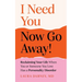I Need You... Now Go Away!: Reclaiming Your Life When Someone You Love Has a Personality Disorder