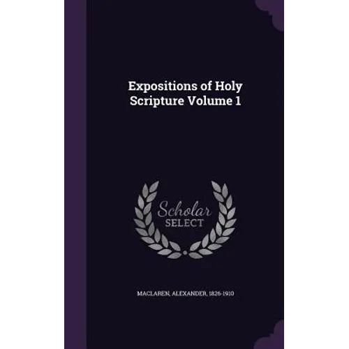 Expositions of Holy Scripture Volume 1