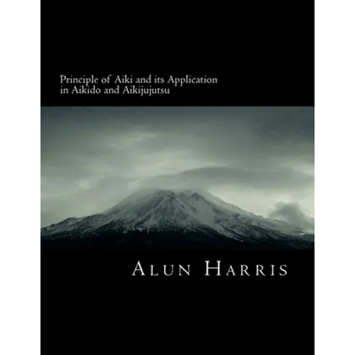 Principle of Aiki and its Application in Aikido and Aikijujutsu