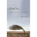 Grief is...: Thoughts on loss, struggle and new beginnings