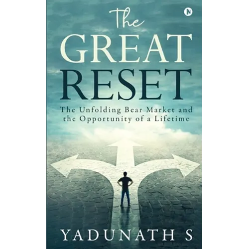 The Great Reset: The Unfolding Bear Market and the Opportunity of a Lifetime
