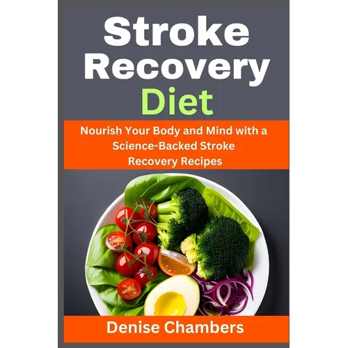 Stroke Recovery Diet: Nourish Your Body and Mind with a Science-Backed Stroke Recovery Recipes