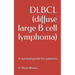 DLBCL (diffuse large B cell lymphoma): A survival guide for patients