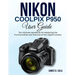 Nikon Coolpix P950 User Guide: The Ultimate Handbook for Mastering the Functionalities and Features of this Digital Camera