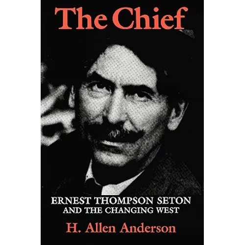 The Chief: Ernest Thompson Seton and the Changing West