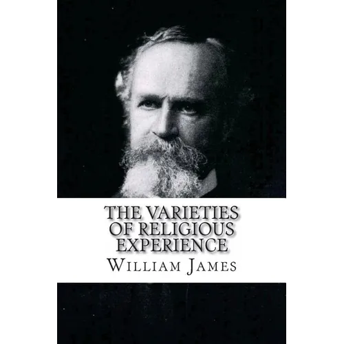 The Varieties of Religious Experience William James