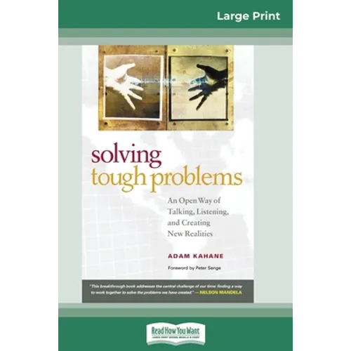 Solving Tough Problems: An Open Way of Talking, Listening, and Creating New Realities (16pt Large Print Edition)