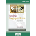 Solving Tough Problems: An Open Way of Talking, Listening, and Creating New Realities (16pt Large Print Edition)