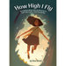 How High I Fly: An Exhilarating Tale of Adventure, Self Discovery, and Friendship