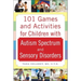 101 Games and Activities for Children with Autism, Asperger's and Sensory Processing Disorders