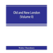 Old and new London; a narrative of its history, its people, and its places (Volume II)