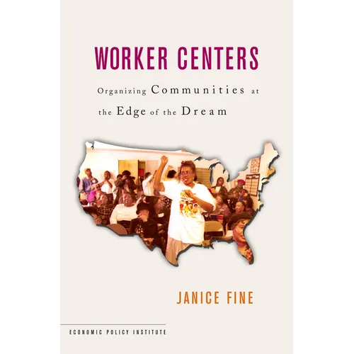 Worker Centers: Organizing Communities at the Edge of the Dream