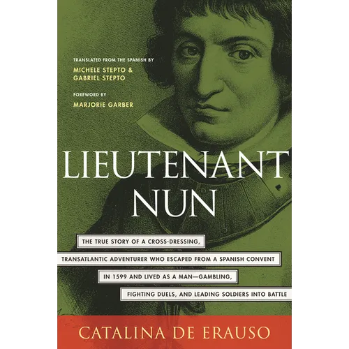 Lieutenant Nun: The True Story of a Cross-Dressing, Transatlantic Adventurer Who Escaped from a Spanish Convent in 1599 and Lived as a Man