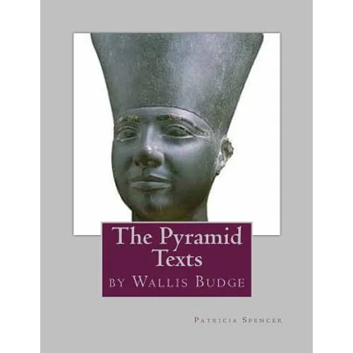 The Pyramid Texts: by EA Wallis Budge