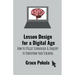 Lesson Design for a Digital Age: How to Utilize Technology and Inquiry to Transform your Teaching