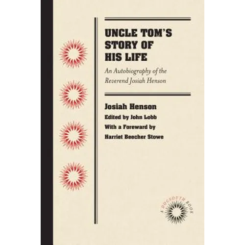 Uncle Tom's Story of His Life: An Autobiography of the Rev. Josiah Henson