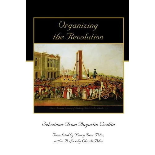 Organizing the Revolution: Selections from Augustin Cochin