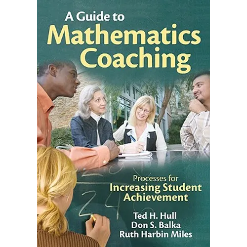 A Guide to Mathematics Coaching: Processes for Increasing Student Achievement