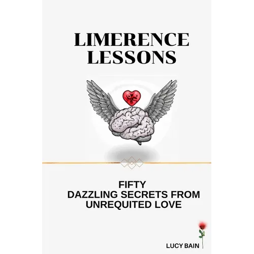 Limerence Lessons: Fifty Dazzling Secrets From Unrequited Love