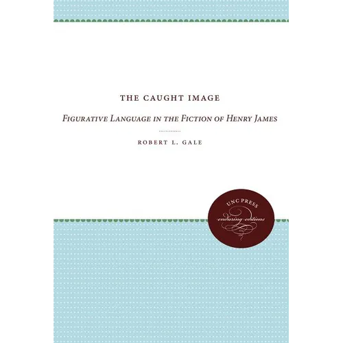 The Caught Image: Figurative Language in the Fiction of Henry James