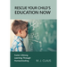 Rescue Your Child's Education Now: Foster Lifelong Learning Through Homeschooling