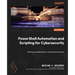 PowerShell Automation and Scripting for Cybersecurity: Hacking and defense for red and blue teamers