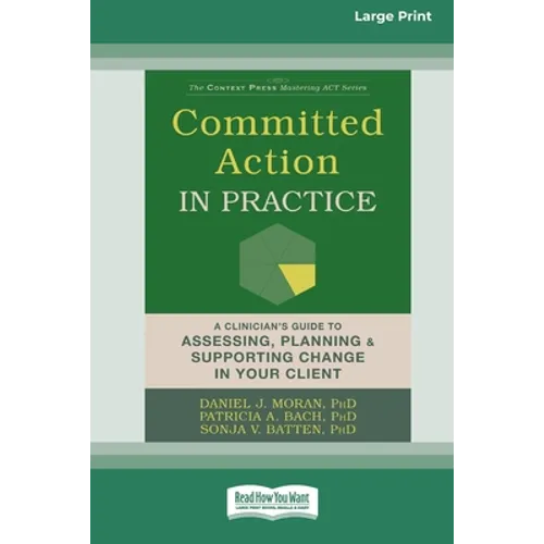 Committed Action in Practice: A Clinician's Guide to Assessing, Planning, and Supporting Change in Your Client (16pt Large Print Edition)