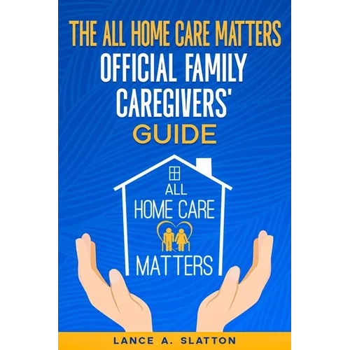 The All Home Care Matters Official Family Caregivers' Guide