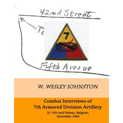 Combat Interviews of 7th Armored Division Artillery: St. Vith and Poteau, Belgium, December 1944
