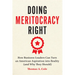 Doing Meritocracy Right: How Business Leaders Can Turn an American Aspiration Into Reality (and Why They Should)