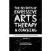 The Secrets of Expressive Arts Therapy & Coaching: A Dialogue Between Master and Disciple (Volume 2)
