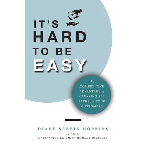 It's Hard to be Easy: The Competitive Advantage of Clearing All Paths for Your Customers