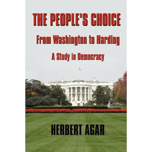 The People's Choice: From Washington to Harding a Study in Democracy