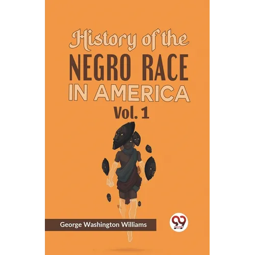 History of the Negro Race in America Vol. 1