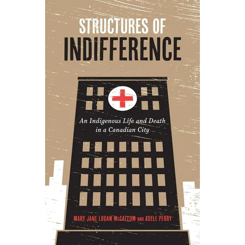 Structures of Indifference: An Indigenous Life and Death in a Canadian City
