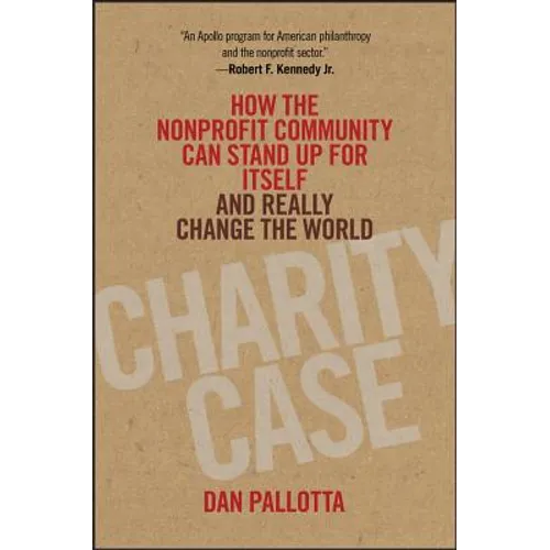 Charity Case: How the Nonprofit Community Can Stand Up for Itself and Really Change the World