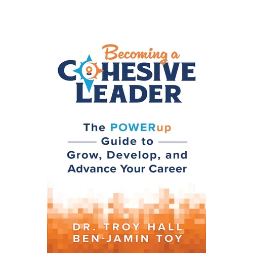 Becoming a Cohesive Leader: The POWERup Guide to Grow, Develop, and Advance Your Career
