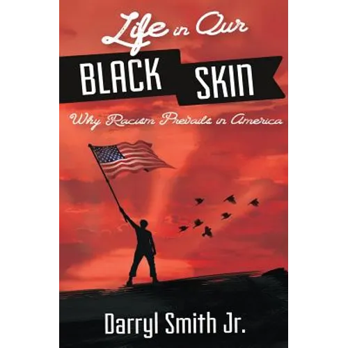 Life in Our Black Skin: Why Racism Prevails in America