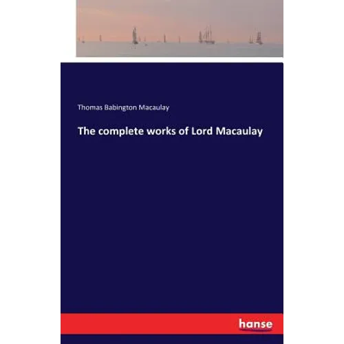 The complete works of Lord Macaulay
