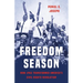 Freedom Season: How 1963 Transformed America's Civil Rights Revolution