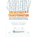 Orchestrating Transformation: How to Deliver Winning Performance with a Connected Approach to Change